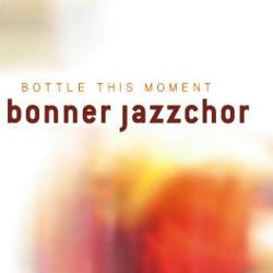 Cover CD Bonner Jazzchor „Bottle This Moment”